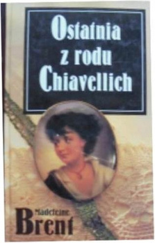 Ostatnia z rodu Chiavellich Madeleine Brent