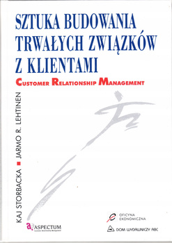 Sztuka budowania trwałych związków z klientami Praca zbiorowa