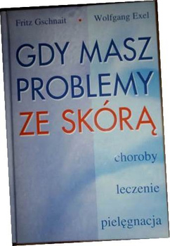 Gdy masz problemy ze skórą Fritz Gschnait, Wolfgang Exel