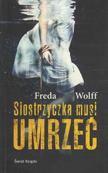 KSIĄŻKA SIOSTRZYCZKA MUSI UMRZEĆ FREDA WOLFF