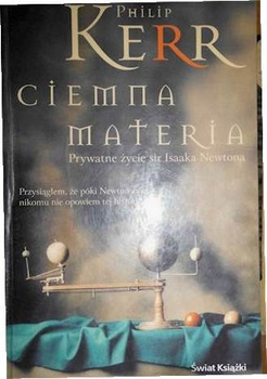 Ciemna materia: Prywatne życie Isaaka Newtona Philip Kerr