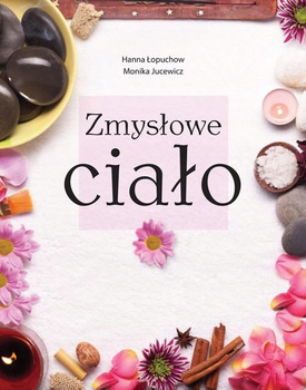 Zmysłowe ciało Hanna Łopuchow, Monika Jucewicz