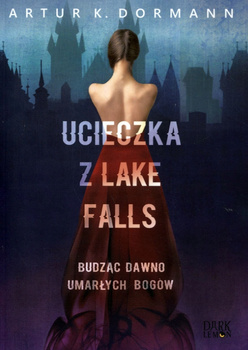 Ucieczka z Lake Falls. Budząc dawno umarłych bogów. Lake Falls. Tom 2