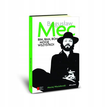 Bim bam bom, mogę wszystko. Historia Bogusława Meca