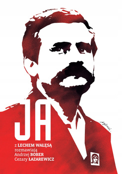 Ja. Rozmowa z Lechem Wałęsą Andrzej Bober