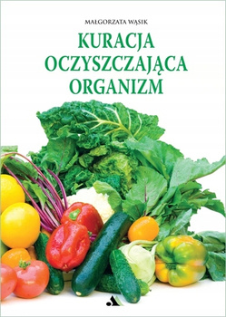 Kuracja oczyszczająca organizm Małgorzata Wąsik