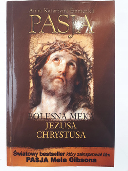 Pasja czyli Bolesna Męka Jezusa Chrystusa Anna Katarzyna Emmerich