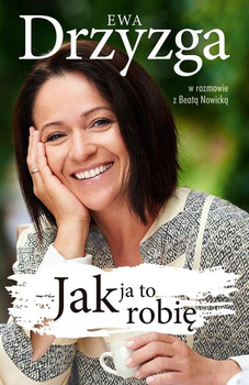 Jak ja to robię Beata Nowicka, Ewa Drzyzga