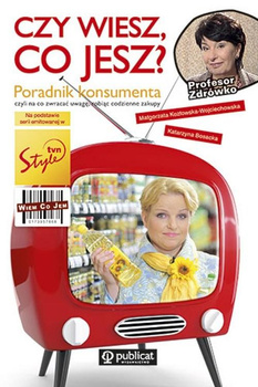 Czy wiesz co jesz? Poradnik konsumenta, czyli na co zwracać uwagę robiąc codzienne zakupy