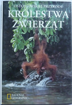 OSTOJE DZIKIEJ PRZYRODY KRÓLESTWA ZWIERZĄT Praca zbiorowa