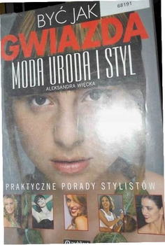 Być jak Gwiazda. Moda Uroda i Styl