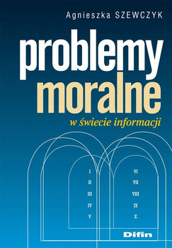 Problemy moralne w świecie informacji Agnieszka Szewczyk