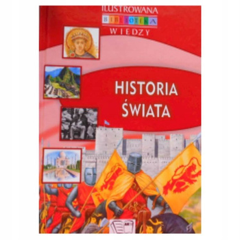 Ilustrowana biblioteka wiedzy. Historia świata Anna Pawłowska