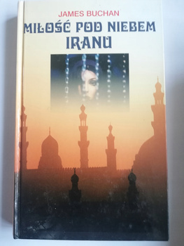 Miłość pod niebem Iranu James Buchan