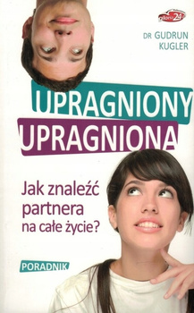 Upragniony, Upragniona. Jak znaleźć partnera na całe życie? Gudrun Kugler