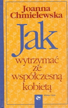 Jak wytrzymać ze współczesną kobietą