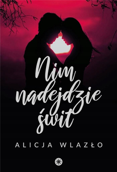 Nim nadejdzie świt Alicja Wlazło