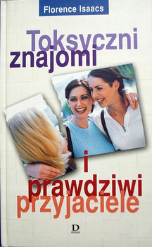 Toksyczni znajomi i prawdziwi przyjaciele Florence Isaacs