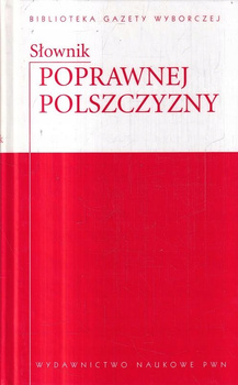 SŁOWNIK POPRAWNEJ POLSZCZYZNY Praca zbiorowa