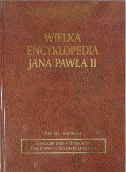 Wielka Encyklopedia Jana Pawła II Tom 41 XLI Encykliki Praca zbiorowa