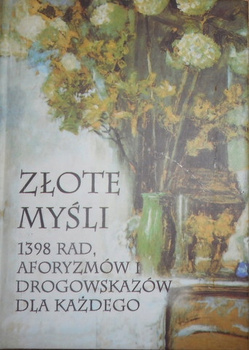 Złote Myśli: 1398 rad, aforyzmów i drogowskazów dla każdego Antoni Kajzerek
