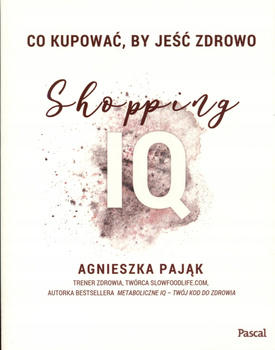 Co kupować by jeść zdrowo Shopping IQ Agnieszka Pająk