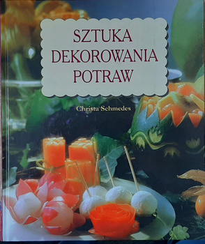 SZTUKA DEKOROWANIA POTRAW CHRISTA SCHMEDES