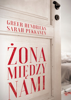Żona między nami Greer Hendricks, Sarah Pekkanen