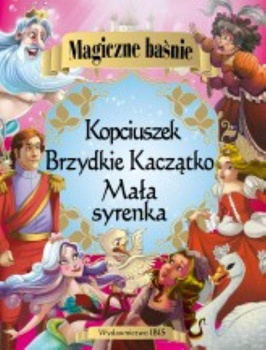 Magiczne baśnie Mała syrenka Kopciuszek Brzydkie Kaczątko Praca zbiorowa