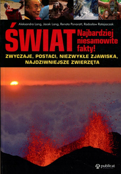 Świat Najbardziej niesamowite fakty! Zwyczaje, postaci, niezwykłe zjawiska,