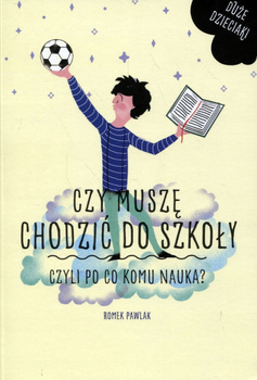 Czy Muszę Chodzić Do Szkoły Czyli Po Co Komu Nauka? Romek Pawlak