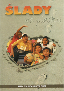Ślady na pisku. Listy wolontariuszy z Piura red. G. Sikora