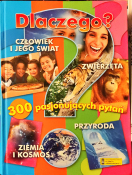 Dlaczego? 300 pasjonujących pytań Praca zbiorowa