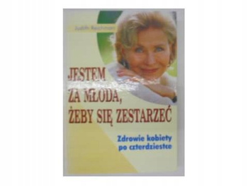 Jestem za Młoda, żeby się Zestarzeć