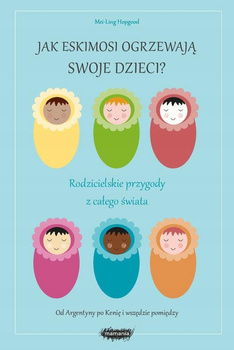 Jak Eskimosi ogrzewają swoje dzieci? Mei-Ling Hopgood