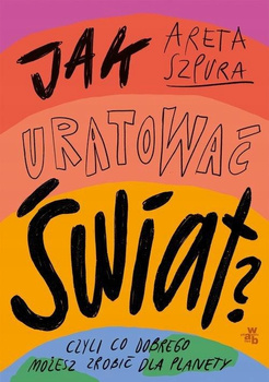 Jak uratować świat? Areta Szpura