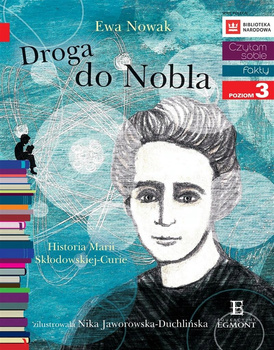 Droga do Nobla. Historia Marii Skłodowskiej-Curie. Czytam sobie. Poziom 3