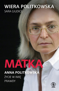 Matka Anna Politkowska Życie w imię prawdy Wiera Politkowska, Sara Giudice