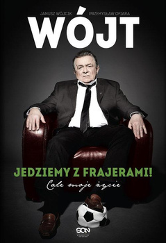 KSIĄŻKA WÓJT JEDZIEMY Z FRAJERAMI JANUSZ WÓJCIK PRZEMYSŁAW OFIARA