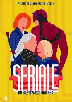 Seriale Do następnego odcinka Katarzyna Czajka-kominiarczuk