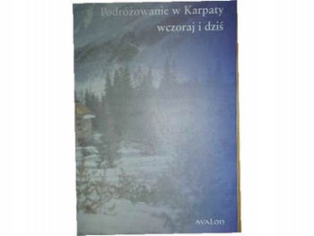 Podróżowanie w Karpaty wczoraj i dziś Praca zbiorowa