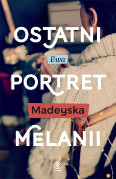 KSIĄŻKA OSTATNI PORTRET MELANII EWA MADEYSKA