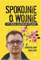 Spokojnie o wojnie Jarosław Wolski