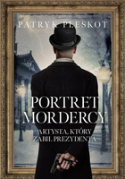 Portret mordercy. Artysta, który zabił prezydenta Patryk Pleskot