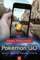 Pokemon GO. Ukryte oblicze Twojego miasta Łukasz Pikaczowsky