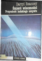Śmierć wieczności. Przyszłość ludzkiego umysłu D. Reanney