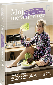 KSIĄŻKA MOJA SPEKTAKULARNA METAMORFOZA KAROLINA SZOSTAK