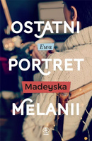KSIĄŻKA OSTATNI PORTRET MELANII EWA MADEYSKA