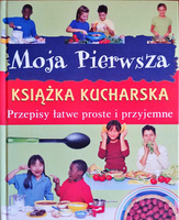 Moja pierwsza książka kucharska Praca zbiorowa