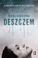 KSIĄŻKA KIEDY BĘDZIEMY DESZCZEM DOMINIKA VAN EIJKELENBORG